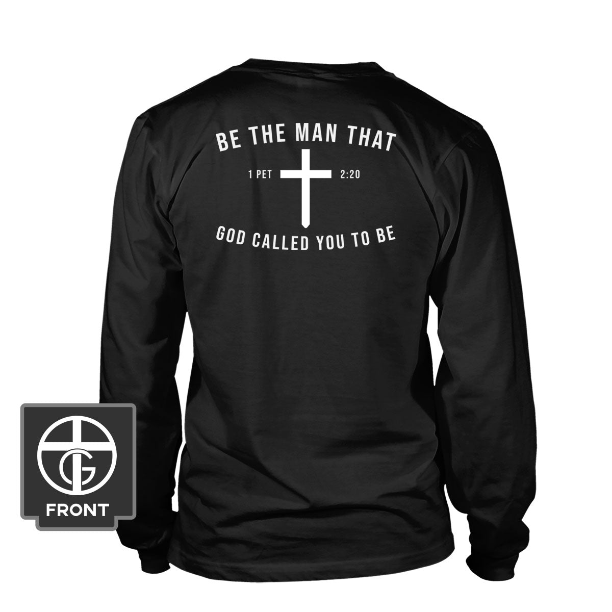 Be The Man God Called You to Be Long Sleeve T-Shirt (Back Print) - Our True God