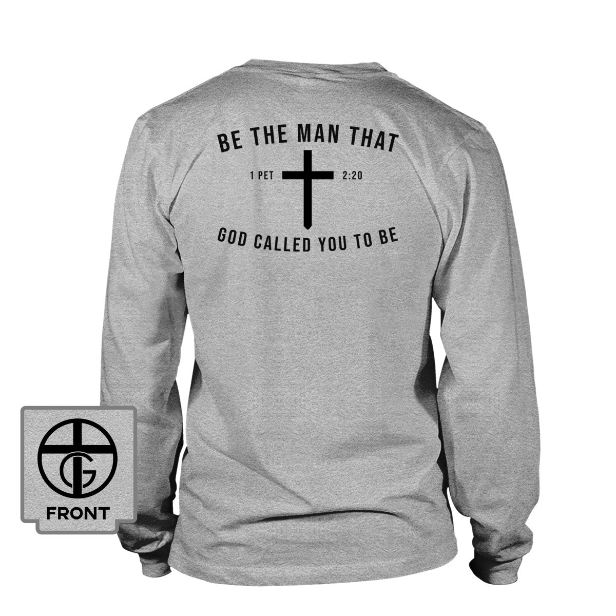 Be The Man God Called You to Be Long Sleeve T-Shirt (Back Print) - Our True God