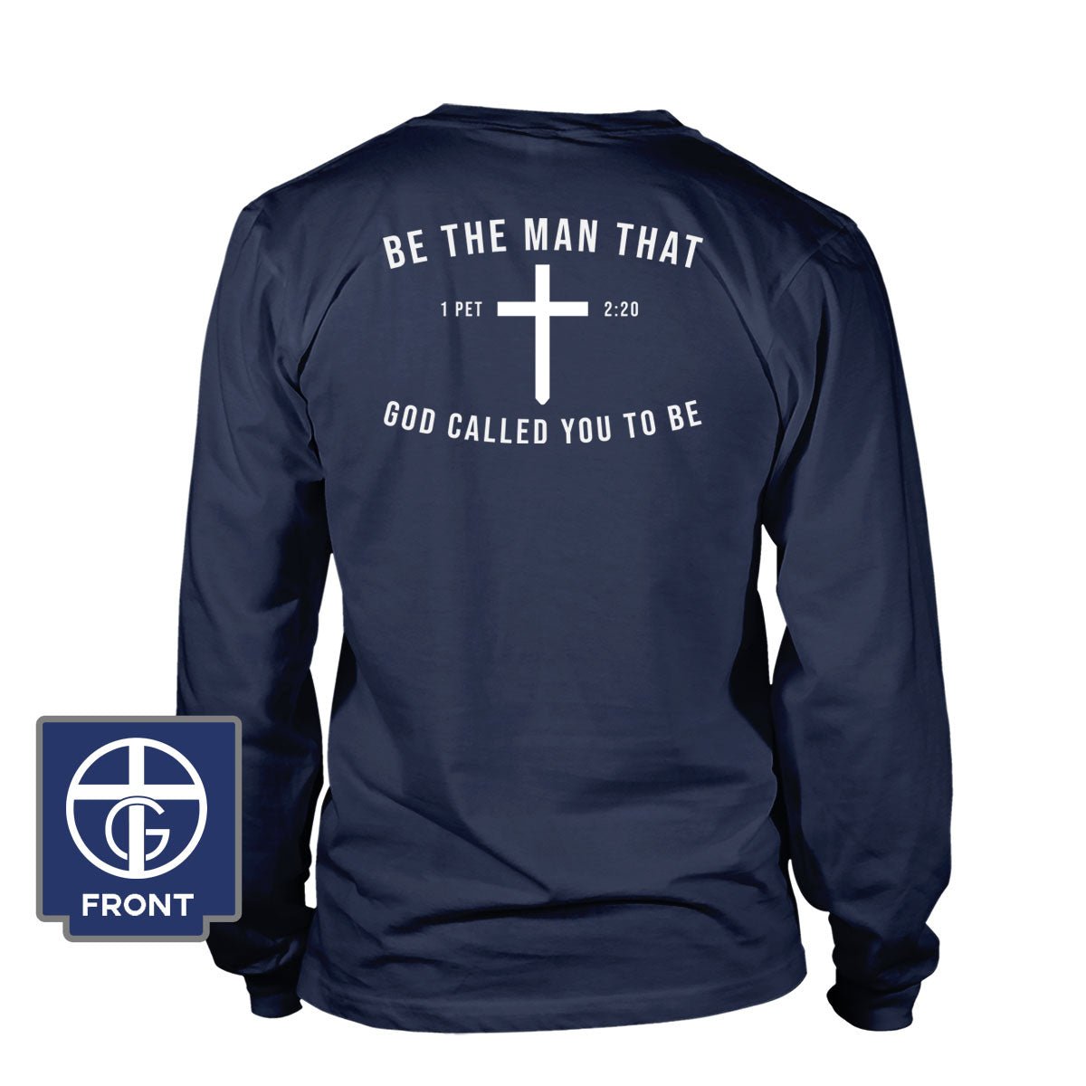 Be The Man God Called You to Be Long Sleeve T-Shirt (Back Print) - Our True God