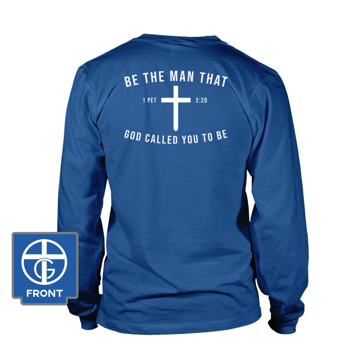 Be The Man God Called You to Be Long Sleeve T-Shirt (Back Print) - Our True God