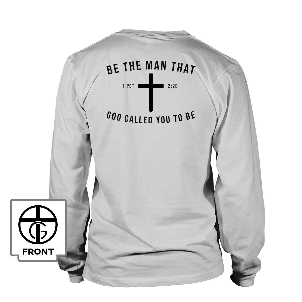Be The Man God Called You to Be Long Sleeve T-Shirt (Back Print) - Our True God
