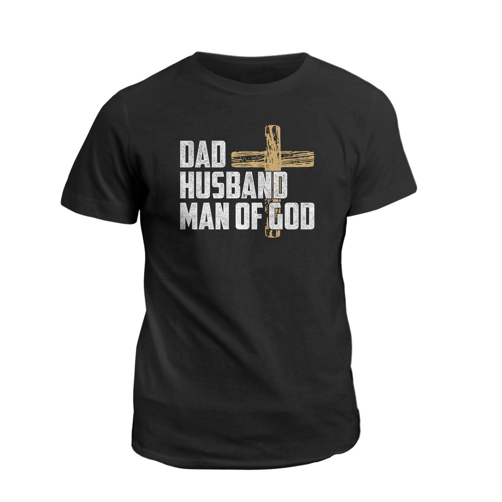 Dad, Husband, Man Of God T-Shirt - Our True God