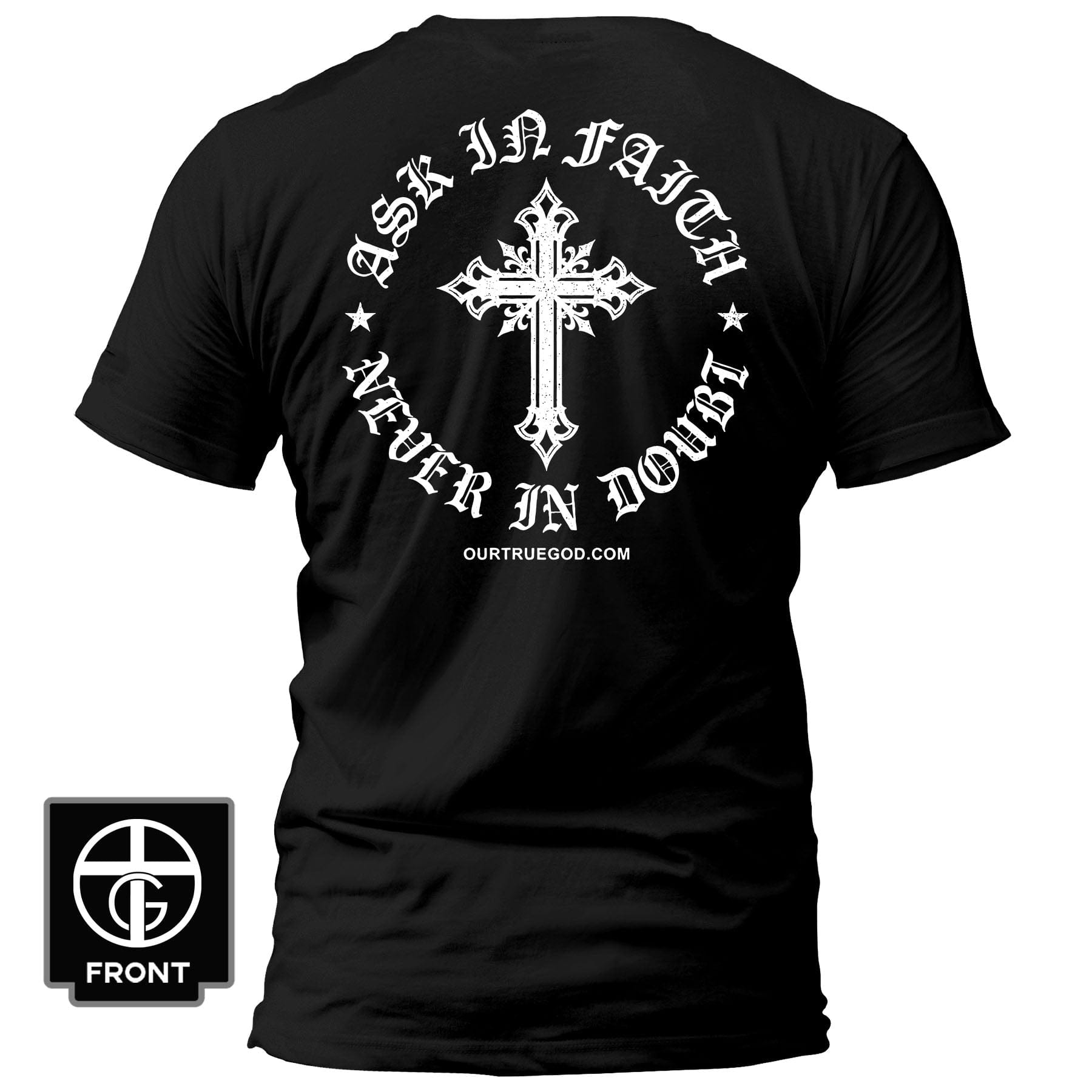EDGE Printed Products Apparel T-Shirt / Black / S Ask In Faith, Never In Doubt T-Shirt
