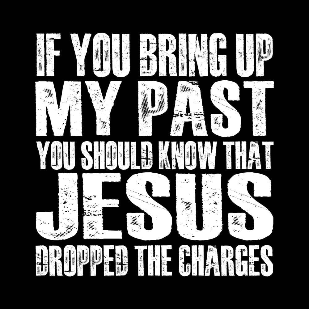 Jesus Dropped The Charges T-Shirt (Back Print) - Our True God