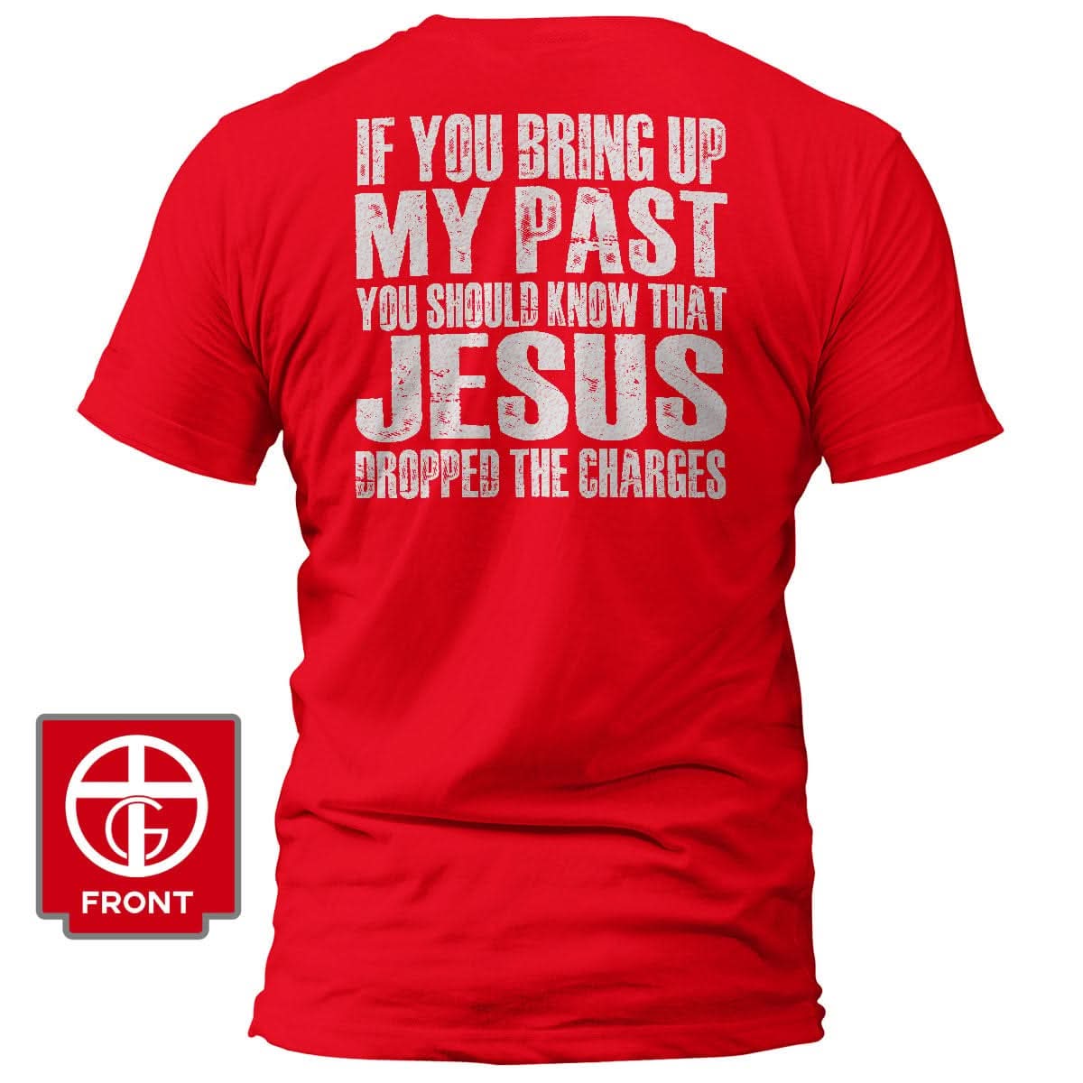 Jesus Dropped The Charges T-Shirt (Back Print) - Our True God