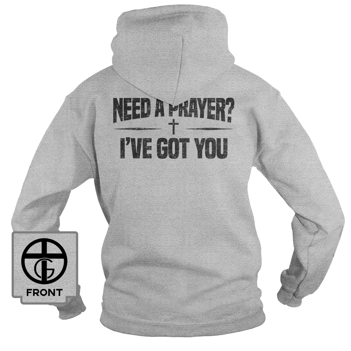 Need A Prayer? I've Got You Hoodie - Our True God