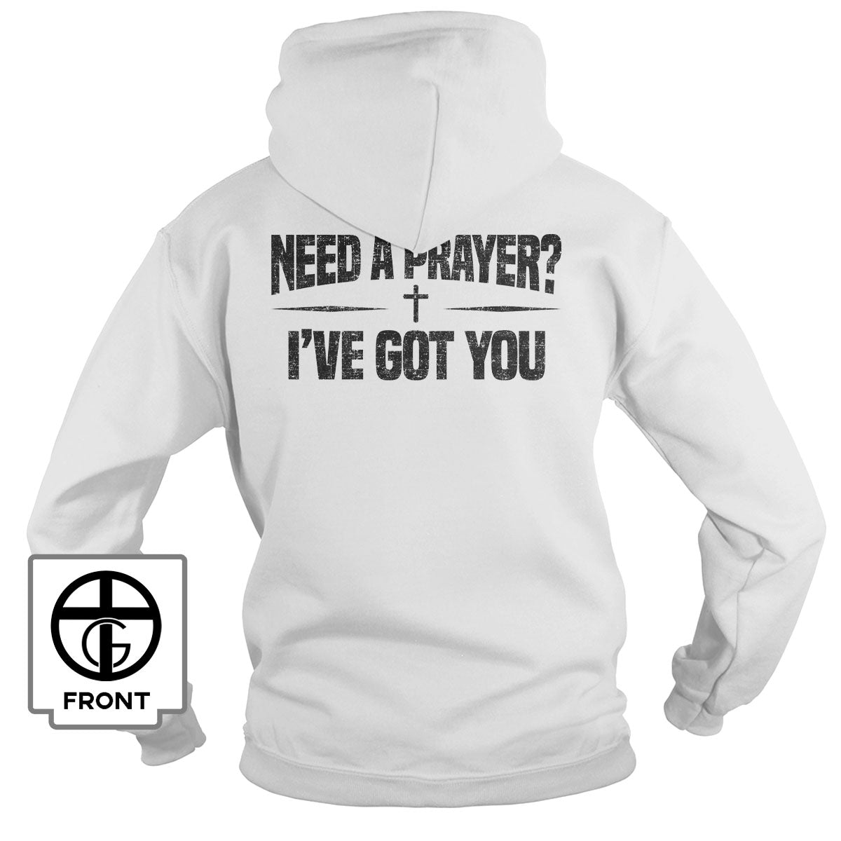 Need A Prayer? I've Got You Hoodie - Our True God