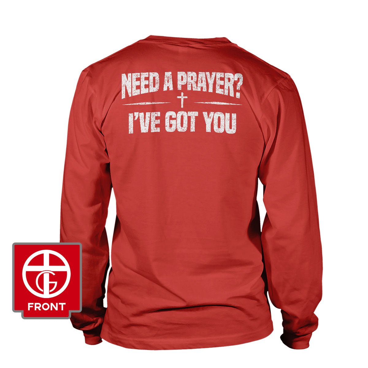 Need A Prayer? I've Got You Long Sleeve T-Shirt - Our True God