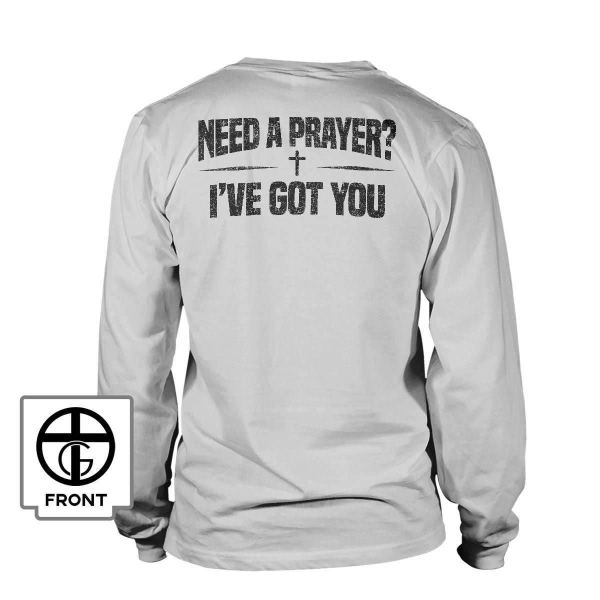 Need A Prayer? I've Got You Long Sleeve T-Shirt - Our True God