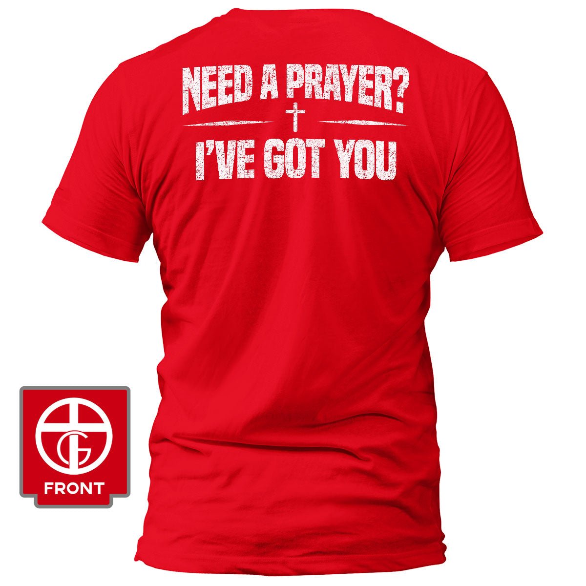 Need A Prayer? I've Got You T-Shirt - Our True God