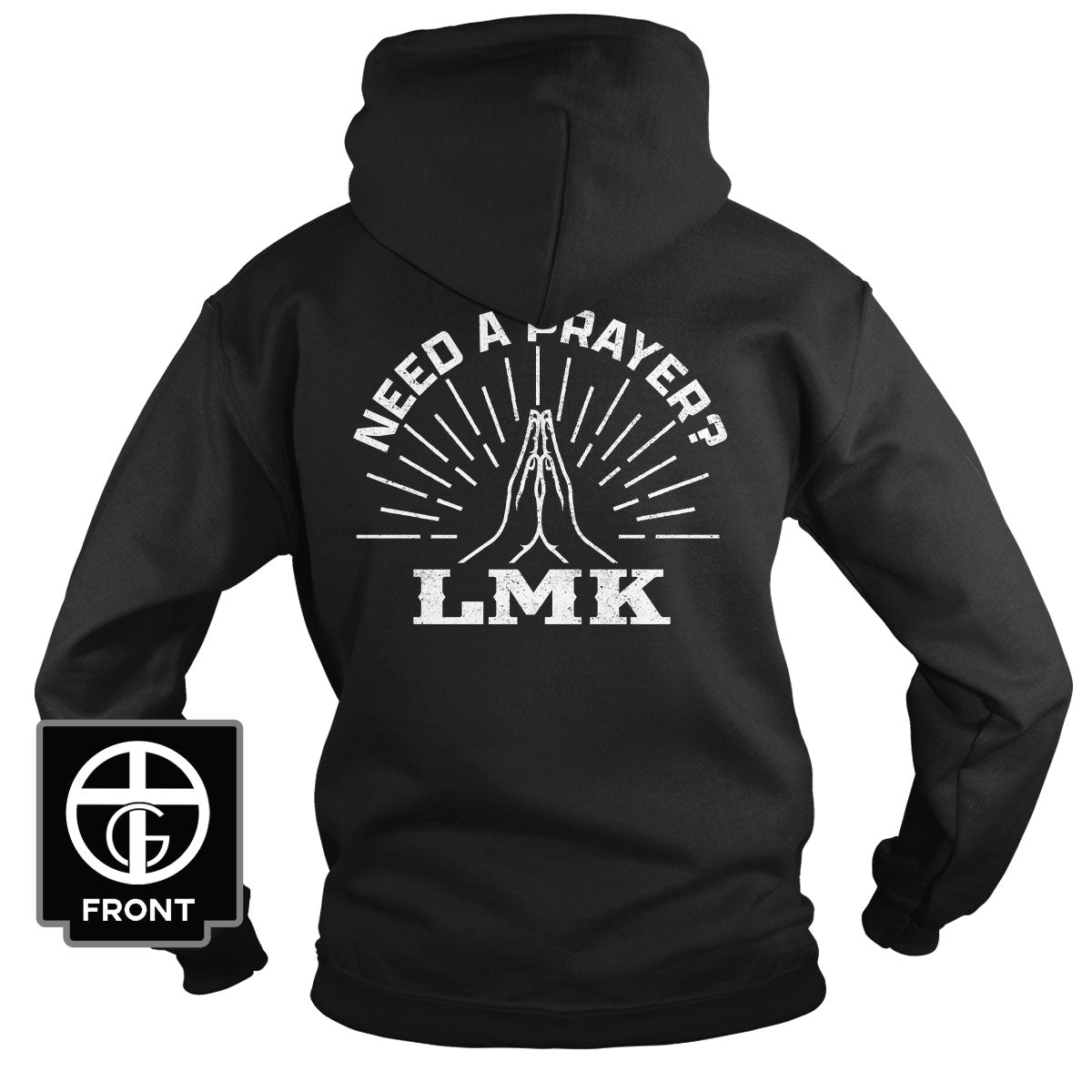Need A Prayer? LMK Hoodie - Our True God