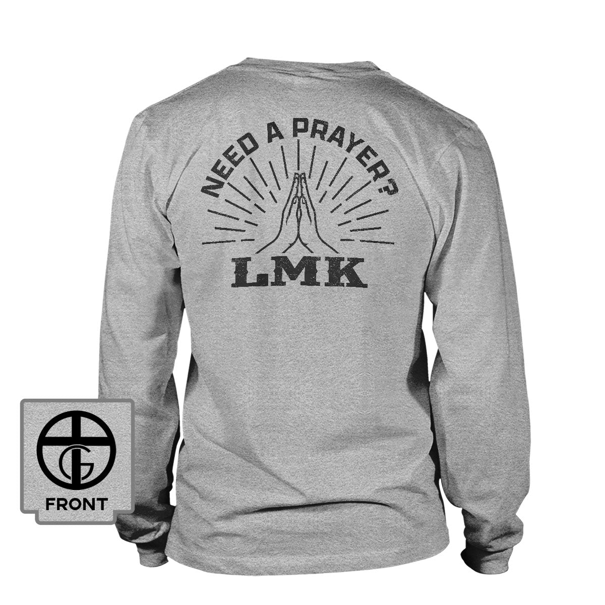 Need A Prayer? LMK Long Sleeve T-Shirt - Our True God