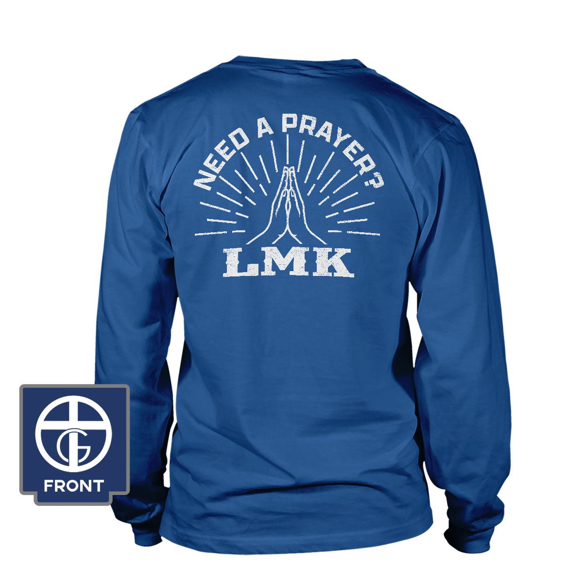 Need A Prayer? LMK Long Sleeve T-Shirt - Our True God