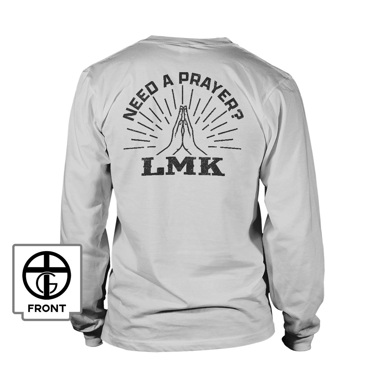 Need A Prayer? LMK Long Sleeve T-Shirt - Our True God
