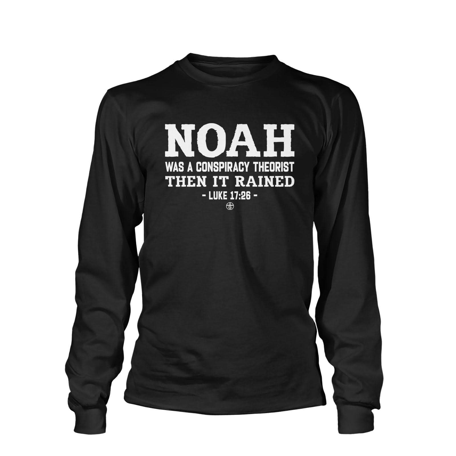 Noah Conspiracy Theorist Long Sleeve T-Shirt - Our True God