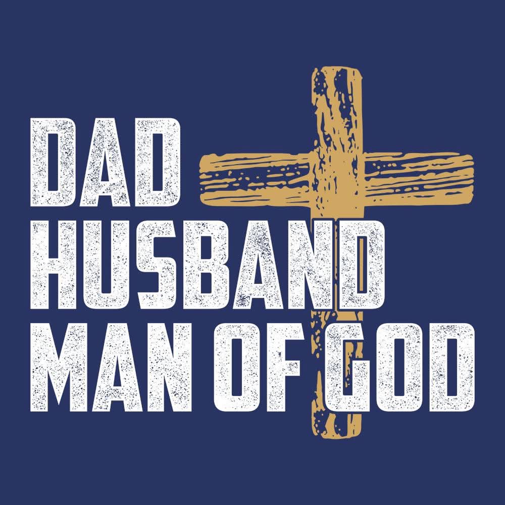 Our True God Apparel Dad, Husband, Man Of God T-Shirt