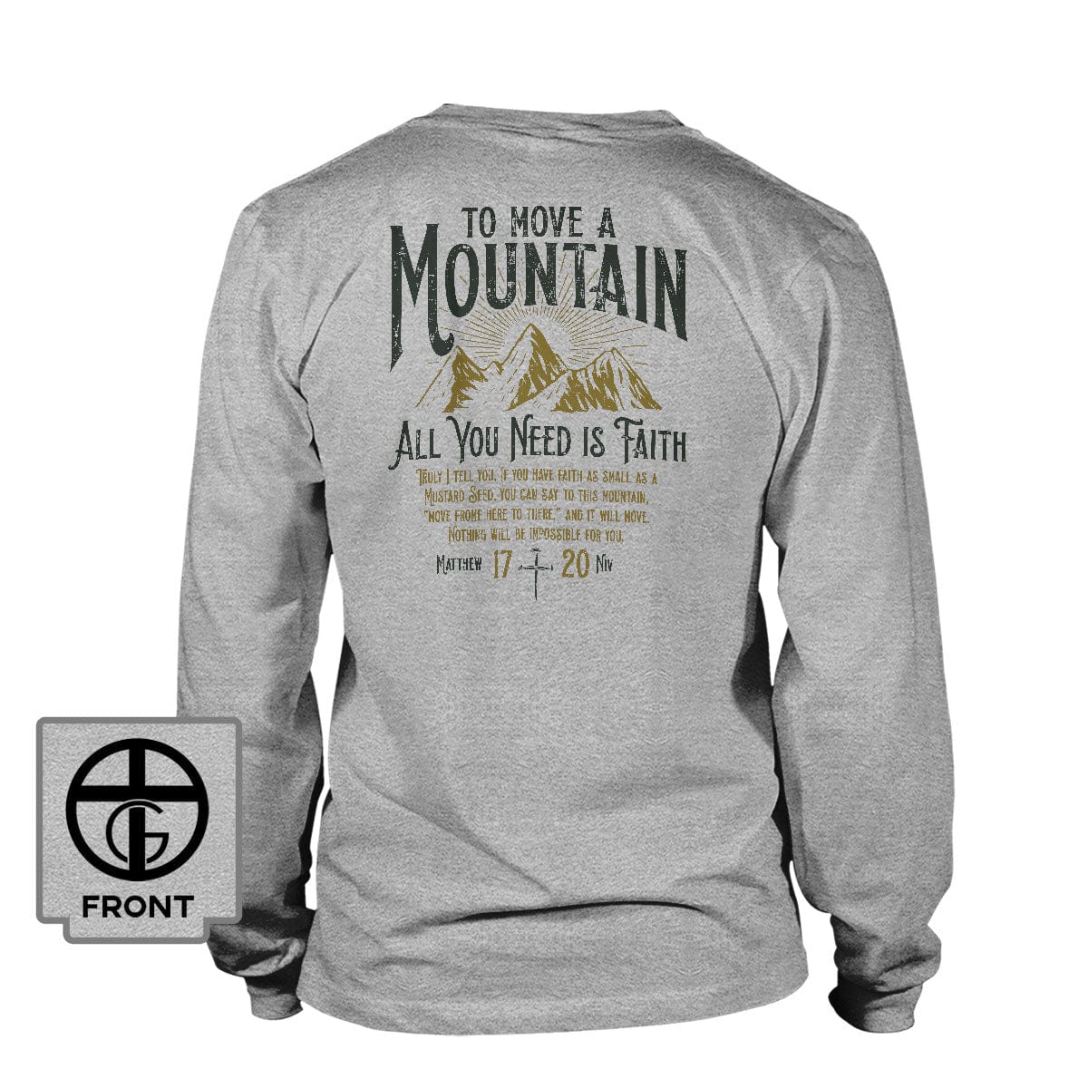 Our True God Apparel Long Sleeves / Grey / S To Move A Mountain, All You Need Is Faith Long Sleeve T-Shirt (Back Print)