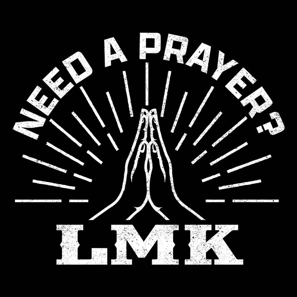 Our True God Apparel Need A Prayer? LMK T-Shirt