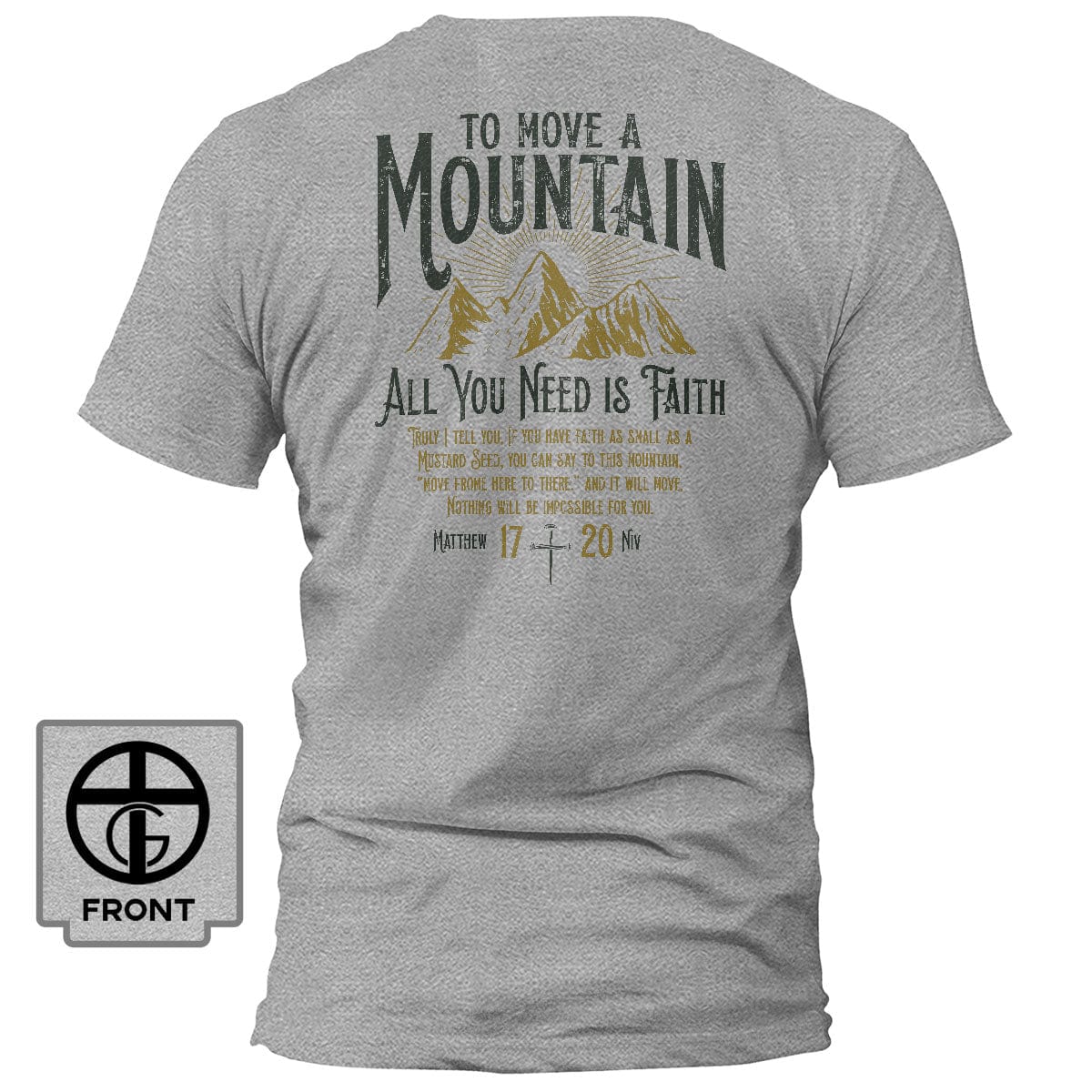 Our True God Apparel T-Shirt / Grey / S To Move A Mountain, All You Need Is Faith T-Shirt (Back Print)