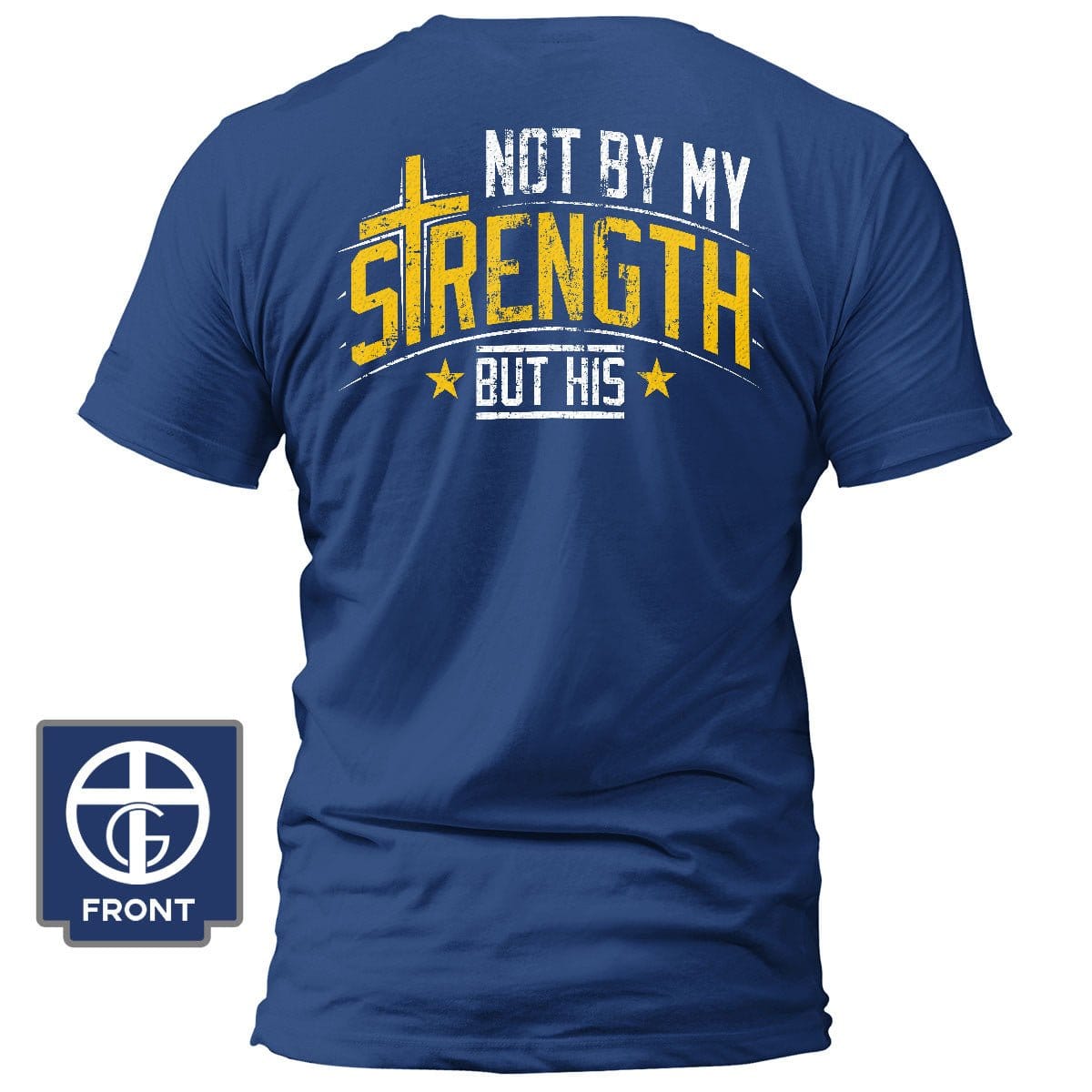 Our True God Apparel T-Shirt / Royal Blue / S Not By My Strength But His T-Shirt (Back Print)