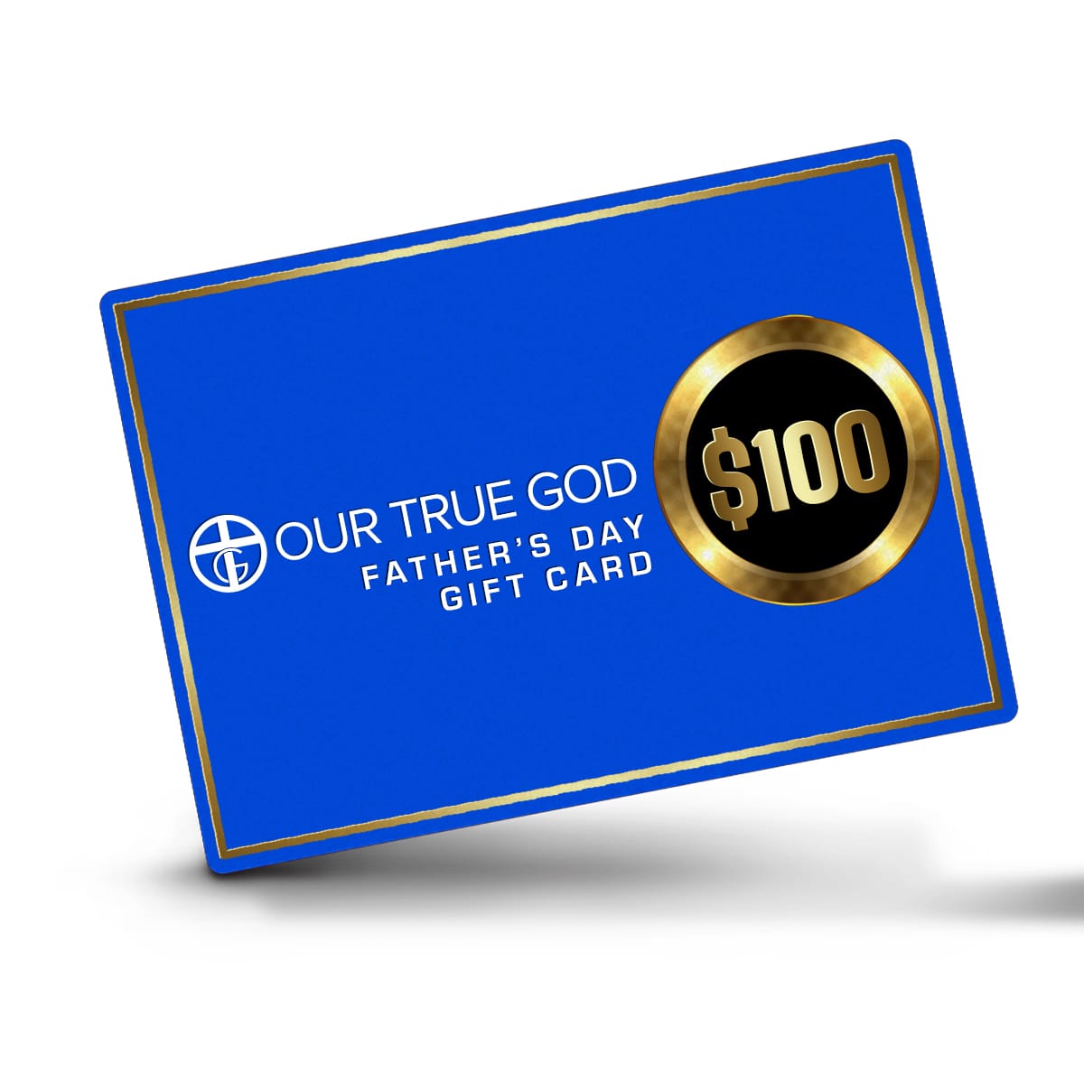 Our True God Gift Card $100.00 OTG Father's Day Gift Card