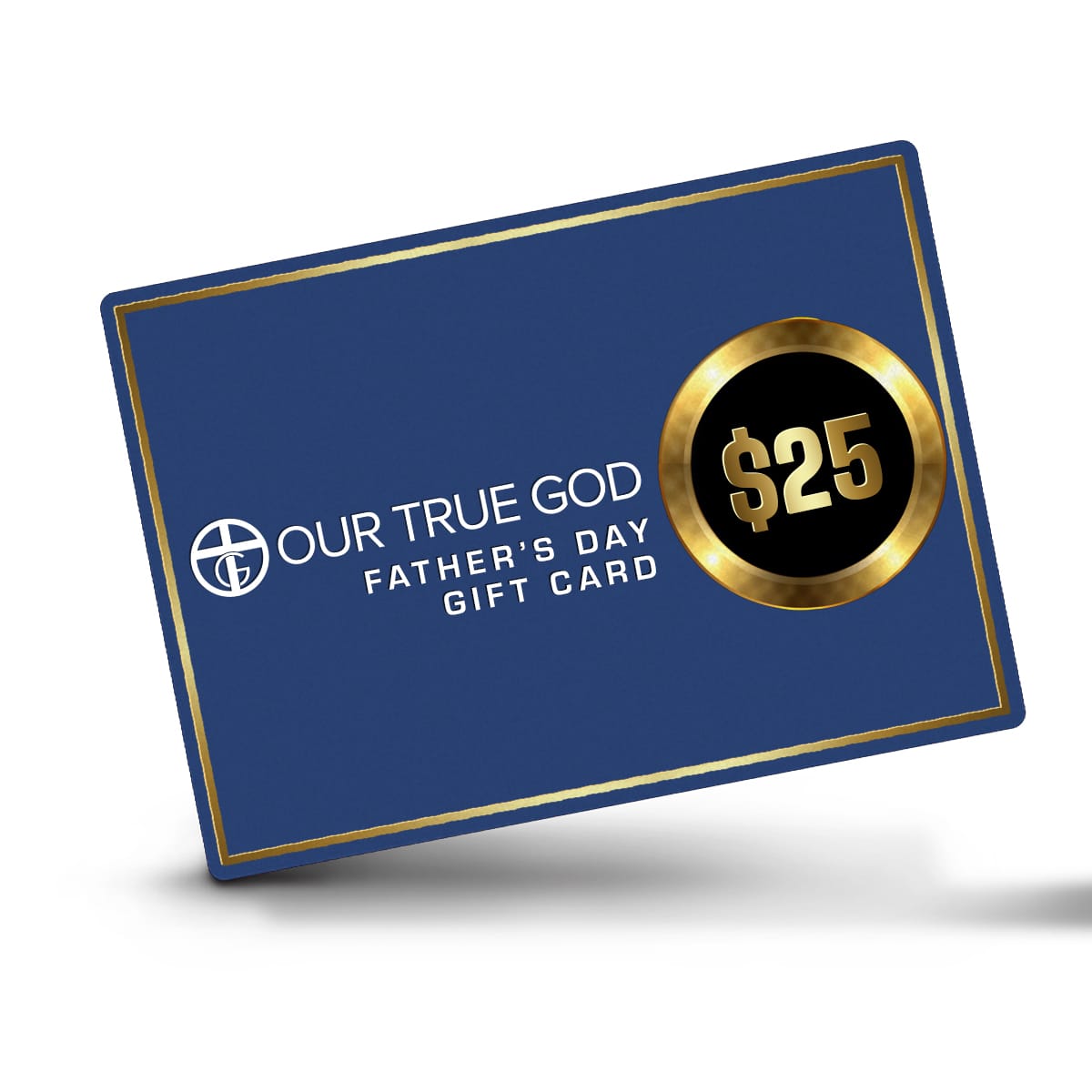 Our True God Gift Card $25.00 OTG Father's Day Gift Card