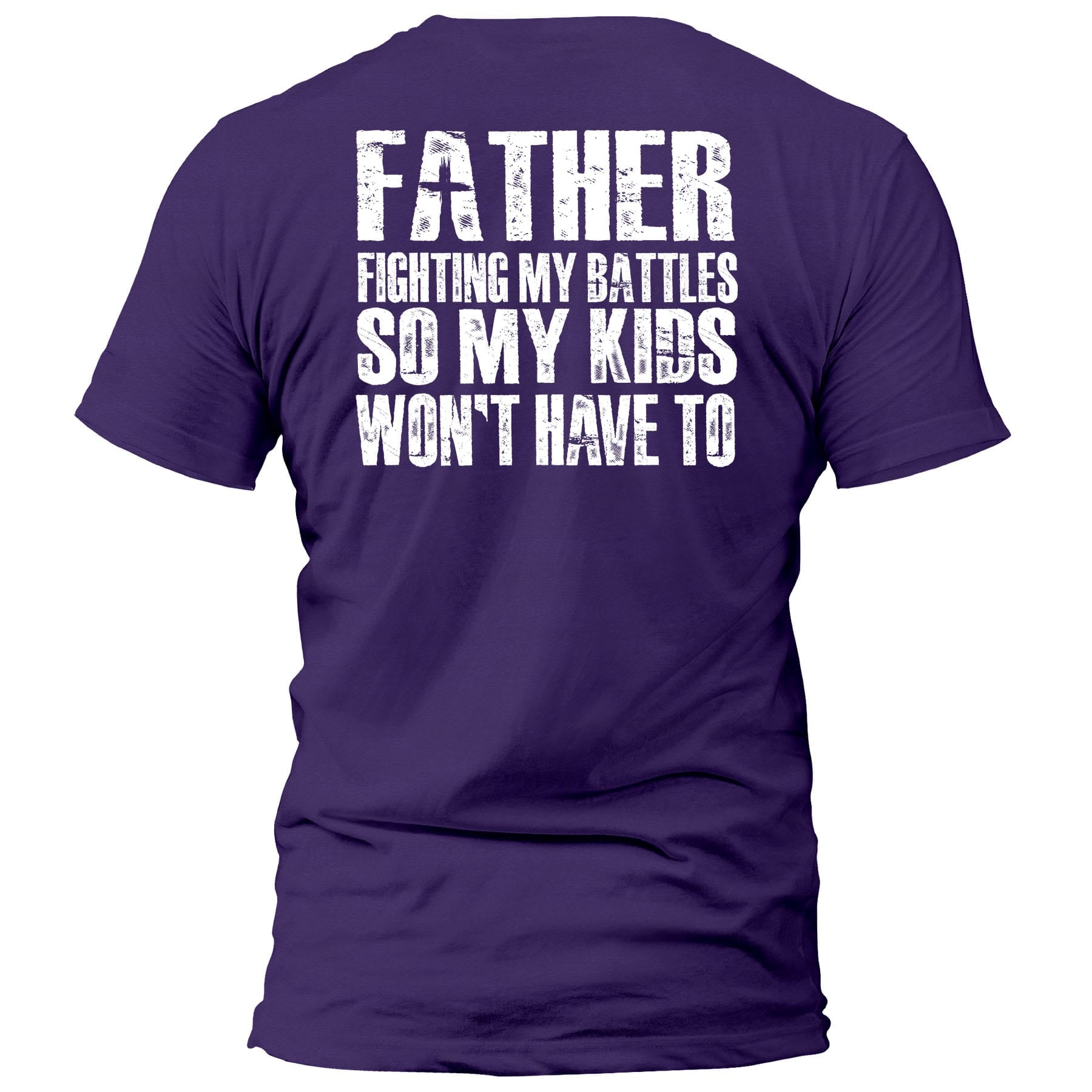OurTrueGod Customs Apparel T-Shirt / Purple / S FATHER - Fighting My Battles So My Kids Won't Have To T-Shirt (Back Print)