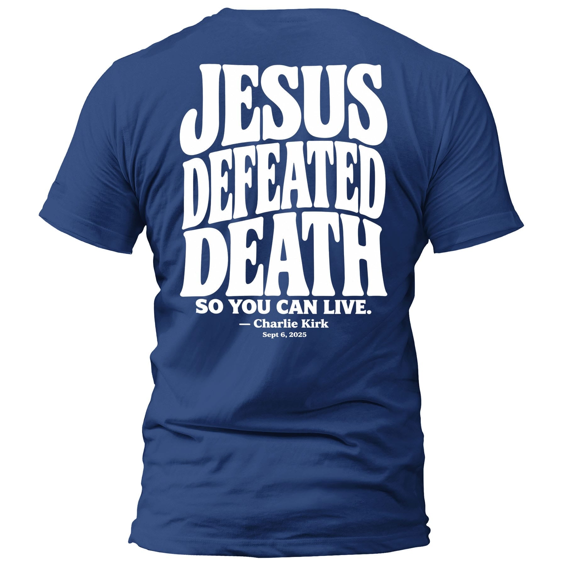 OurTrueGod Customs Apparel T-Shirt / Royal Blue / S Jesus Defeated Death - Charlie Kirk T-Shirt