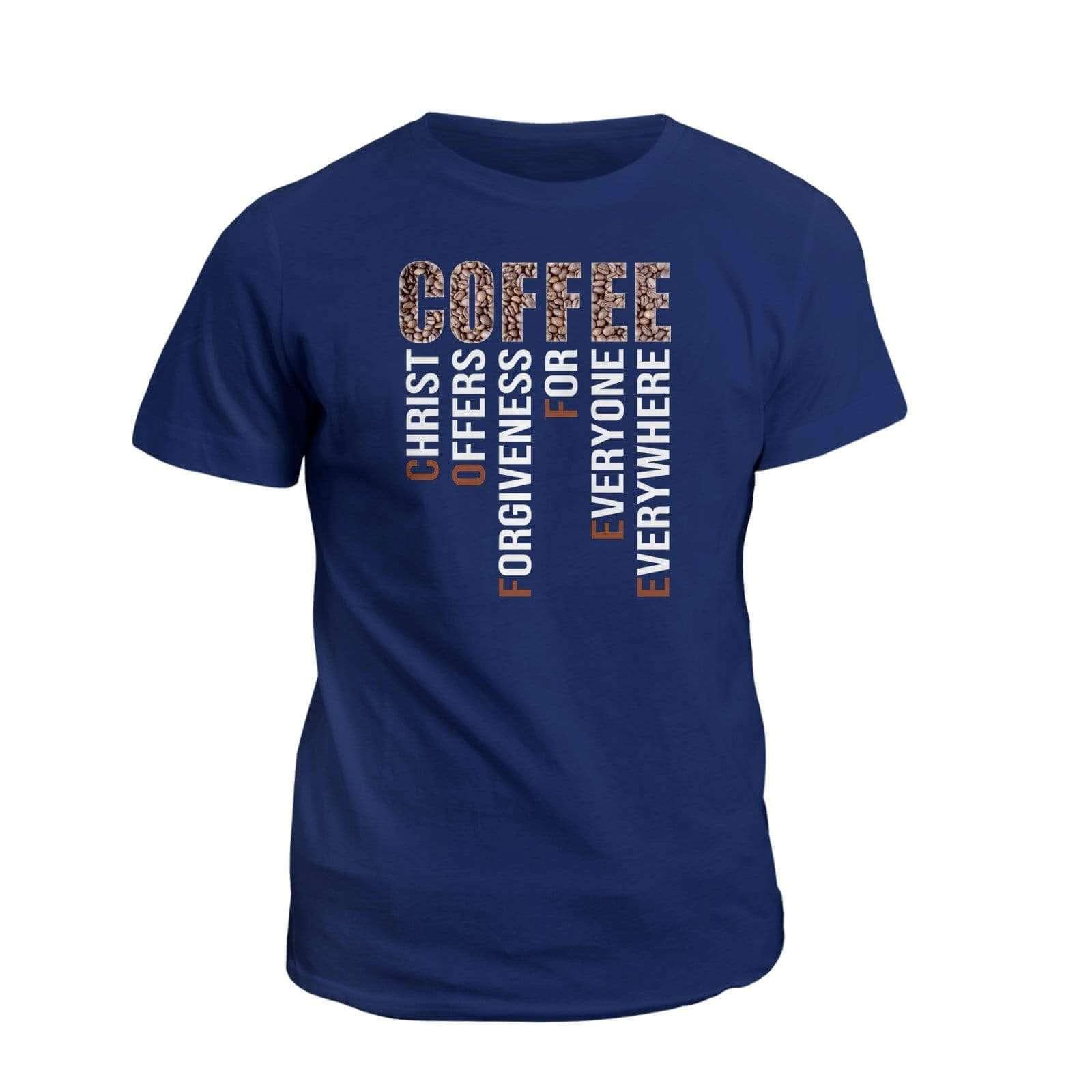 COFFEE Christ Offers Forgiveness For Everyone Everywhere T-Shirt - Our True God