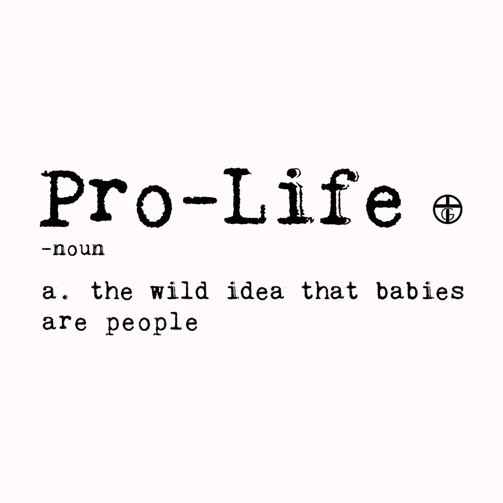 Our True God Apparel God's Definition of Pro-Life