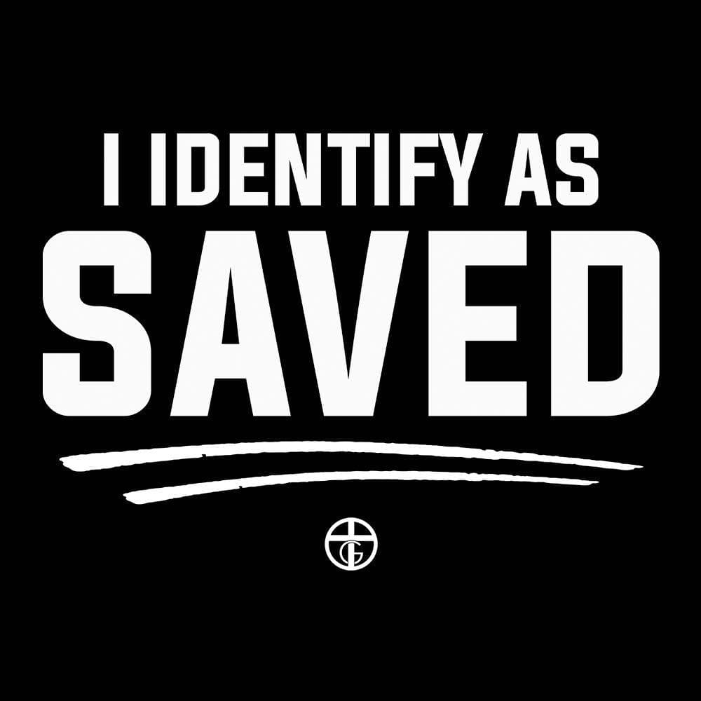 I Identify As Saved - Our True God