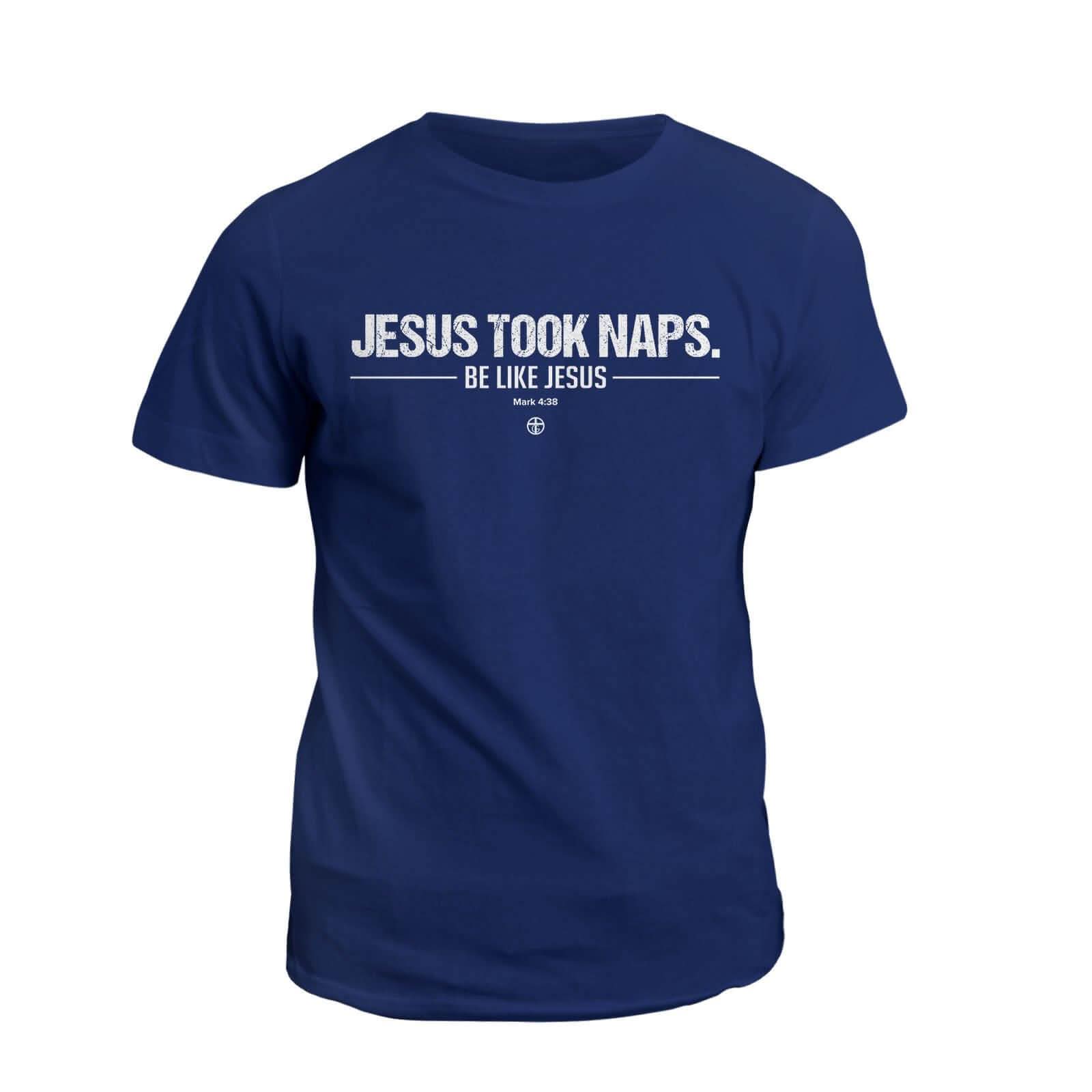 Jesus Took Naps T-Shirt - Our True God