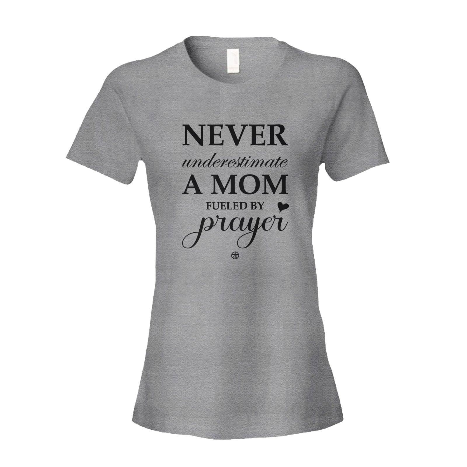 Never Underestimate A Mom Fueled By Prayer - Our True God