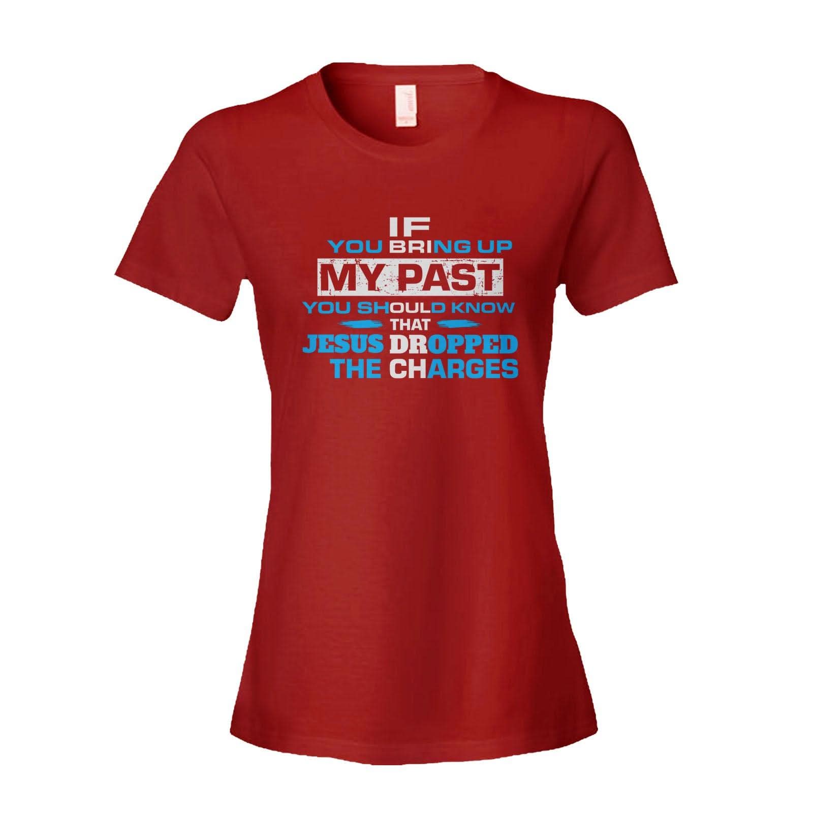 Our True God Apparel Women's Shirt / Red / S If You Bring Up My Past