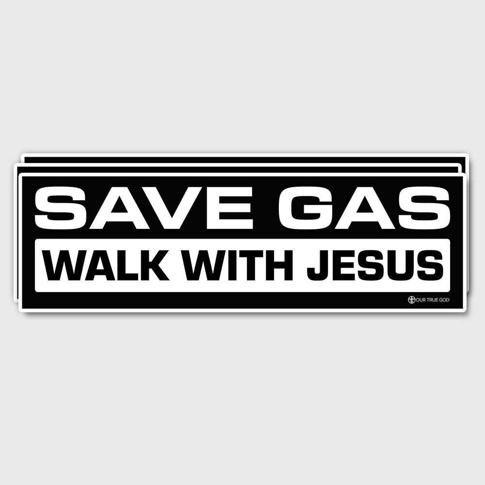 Save Gas Walk With Jesus Bumper Stickers - Our True God