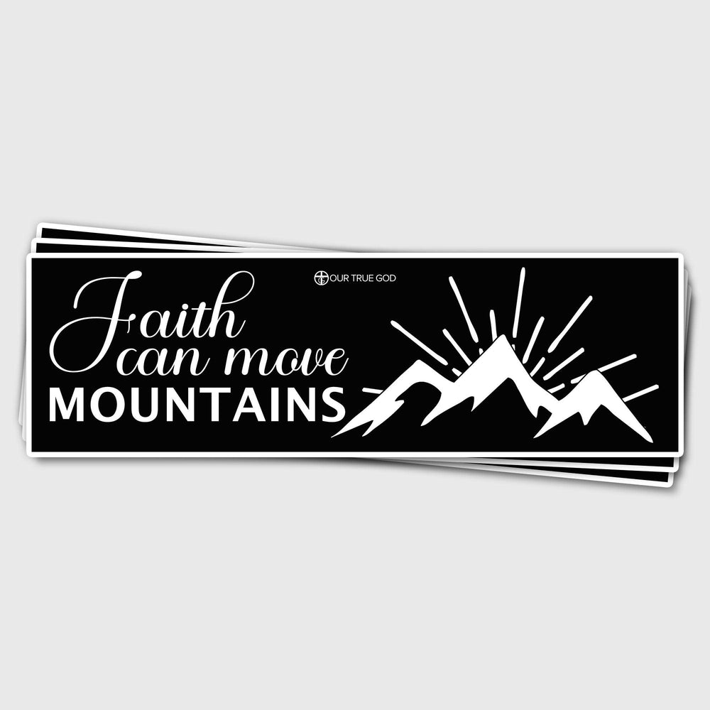 Faith Can Move Mountains Bumper Stickers - Our True God