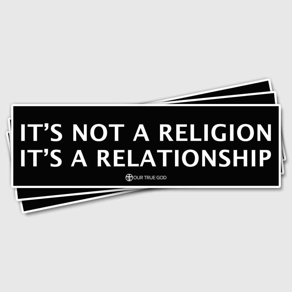 It's Not A Religion It's A Relationship Bumper Stickers - Our True God