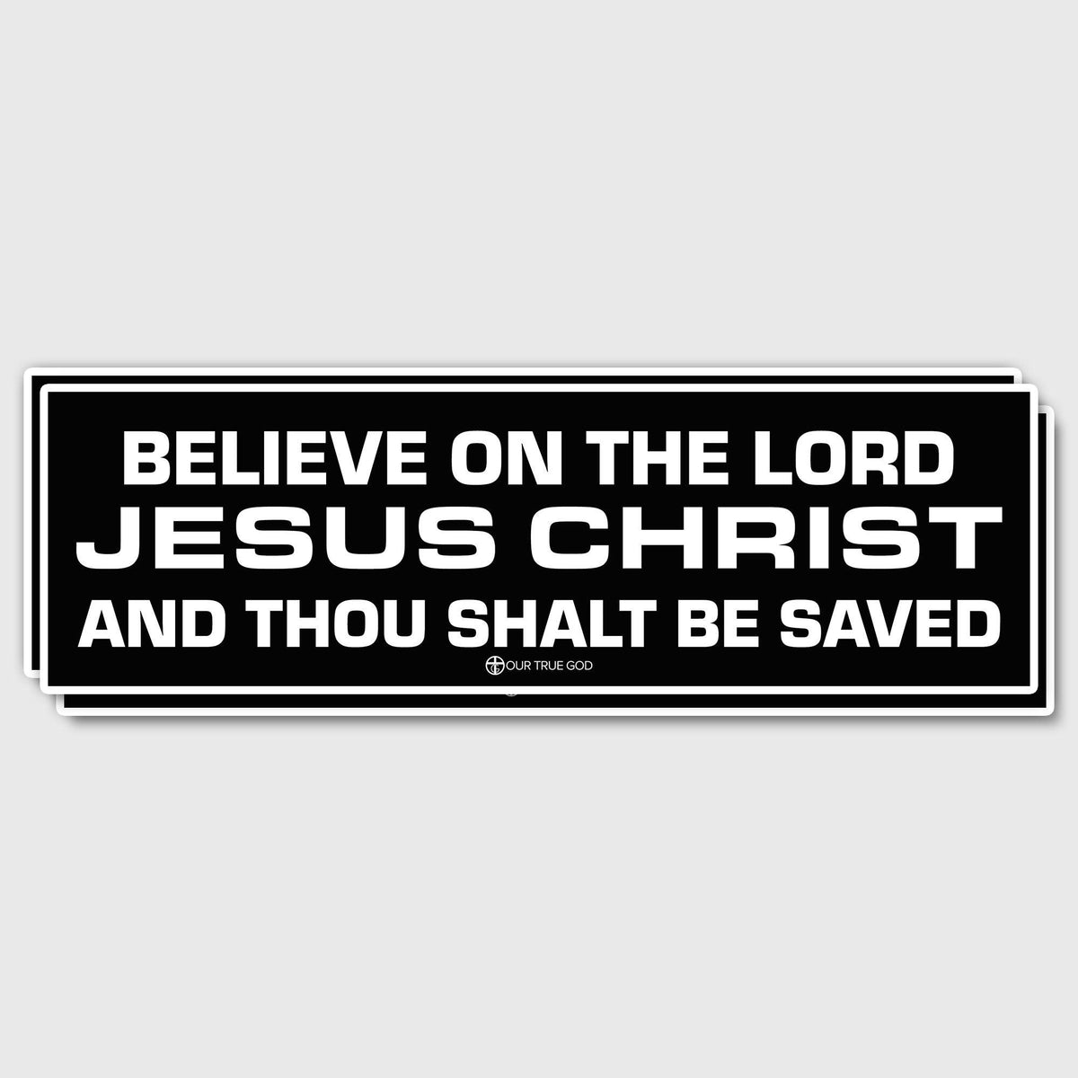 Believe On The Lord Bumper Stickers - Our True God