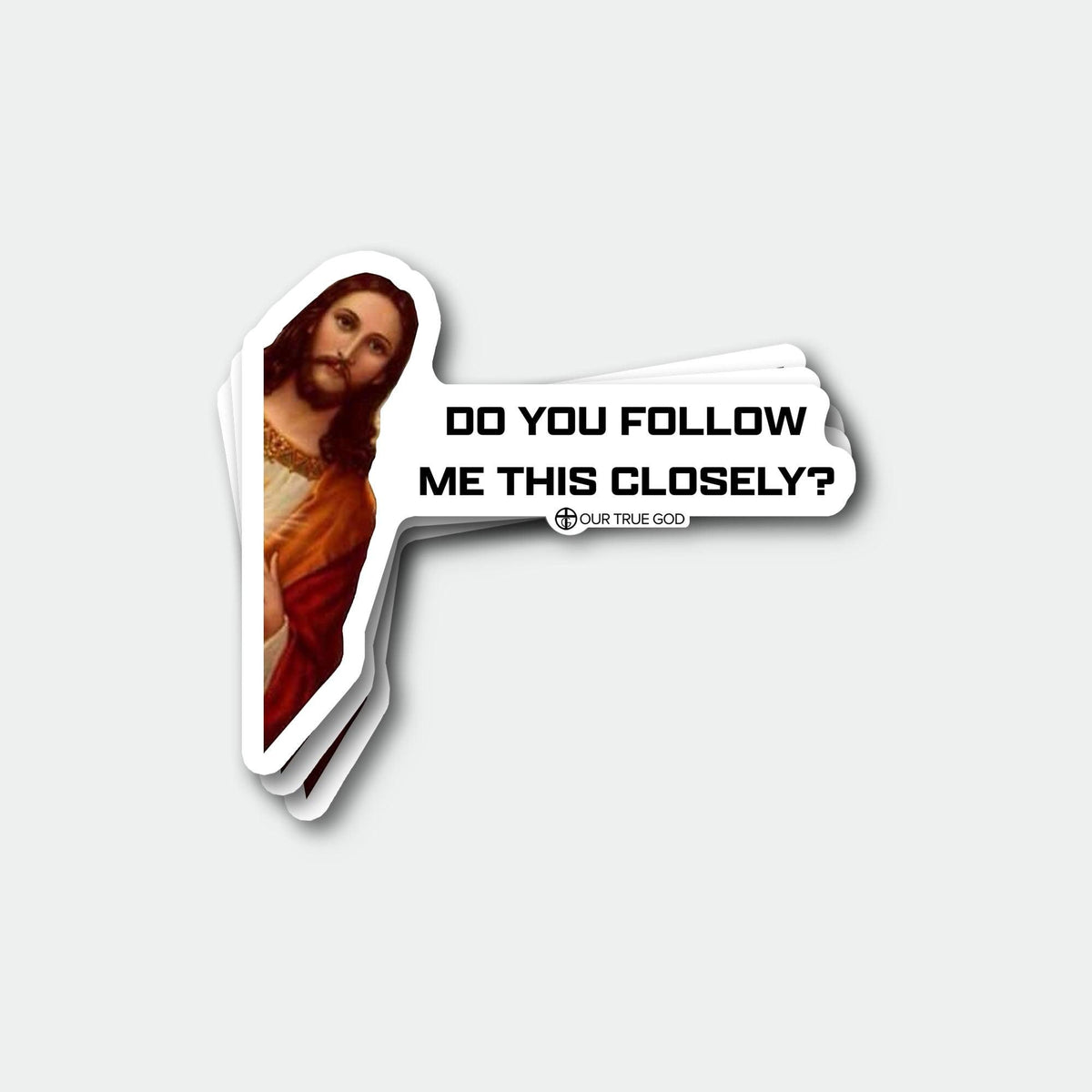 Do You Follow Me This Closely? Decals - Our True God
