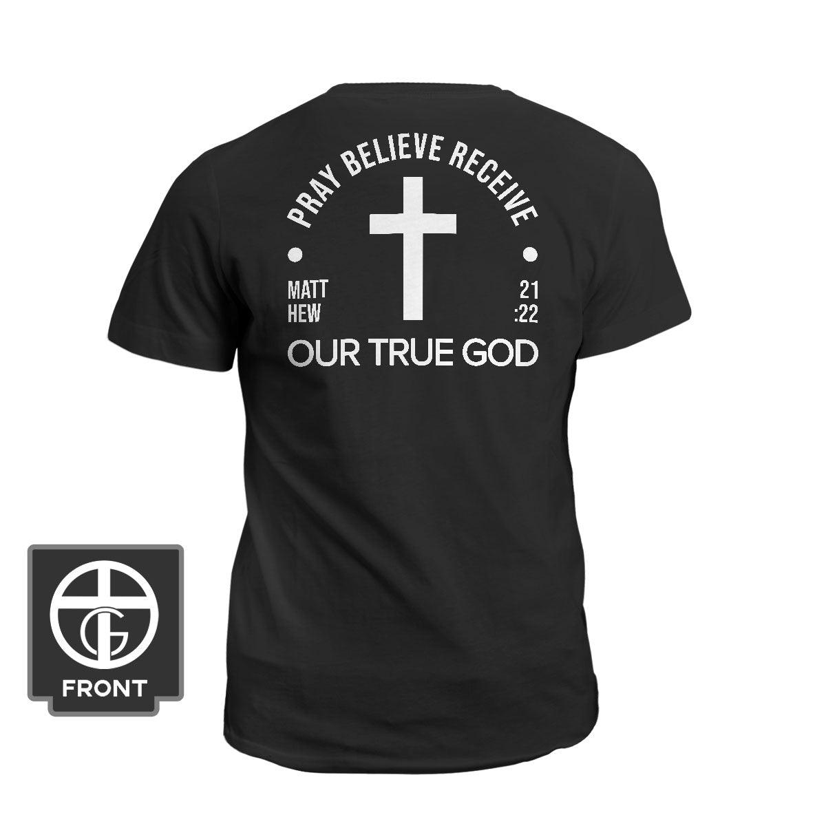 Pray Believe Receive Premium T-Shirt - Our True God