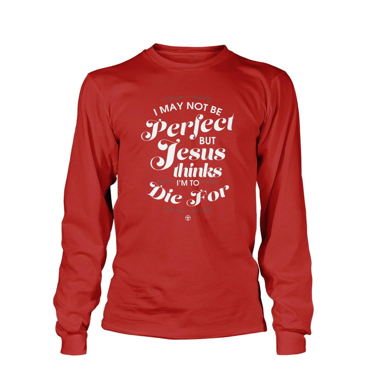 I May Not Be Perfect Long Sleeve T-Shirt - Our True God