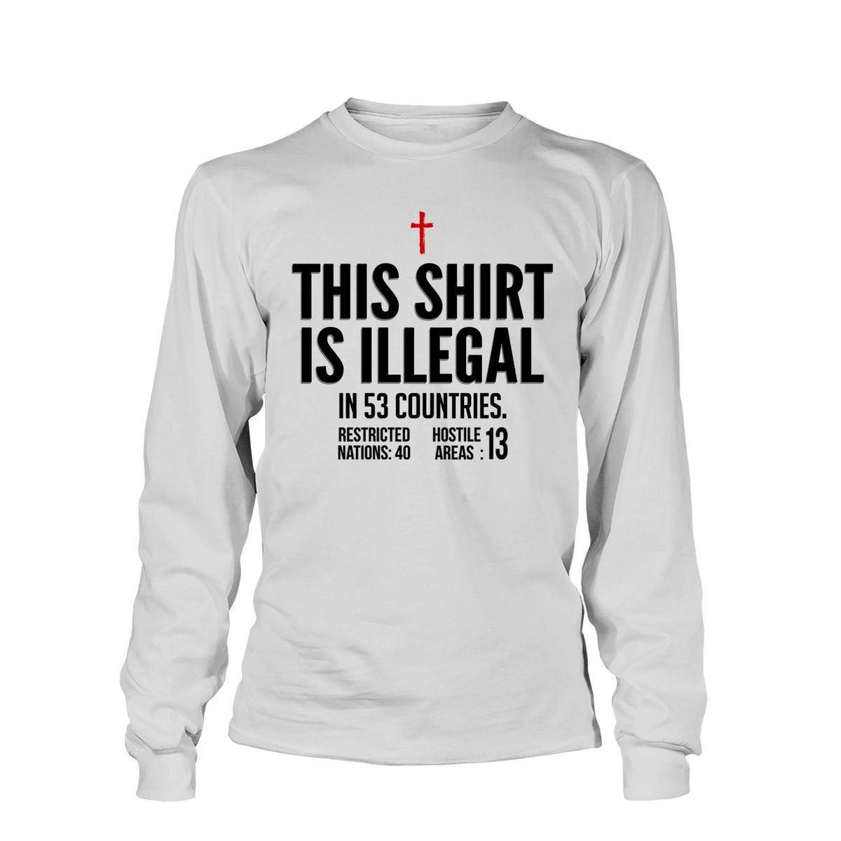 This Shirt is Illegal Long Sleeve T-Shirt - Our True God