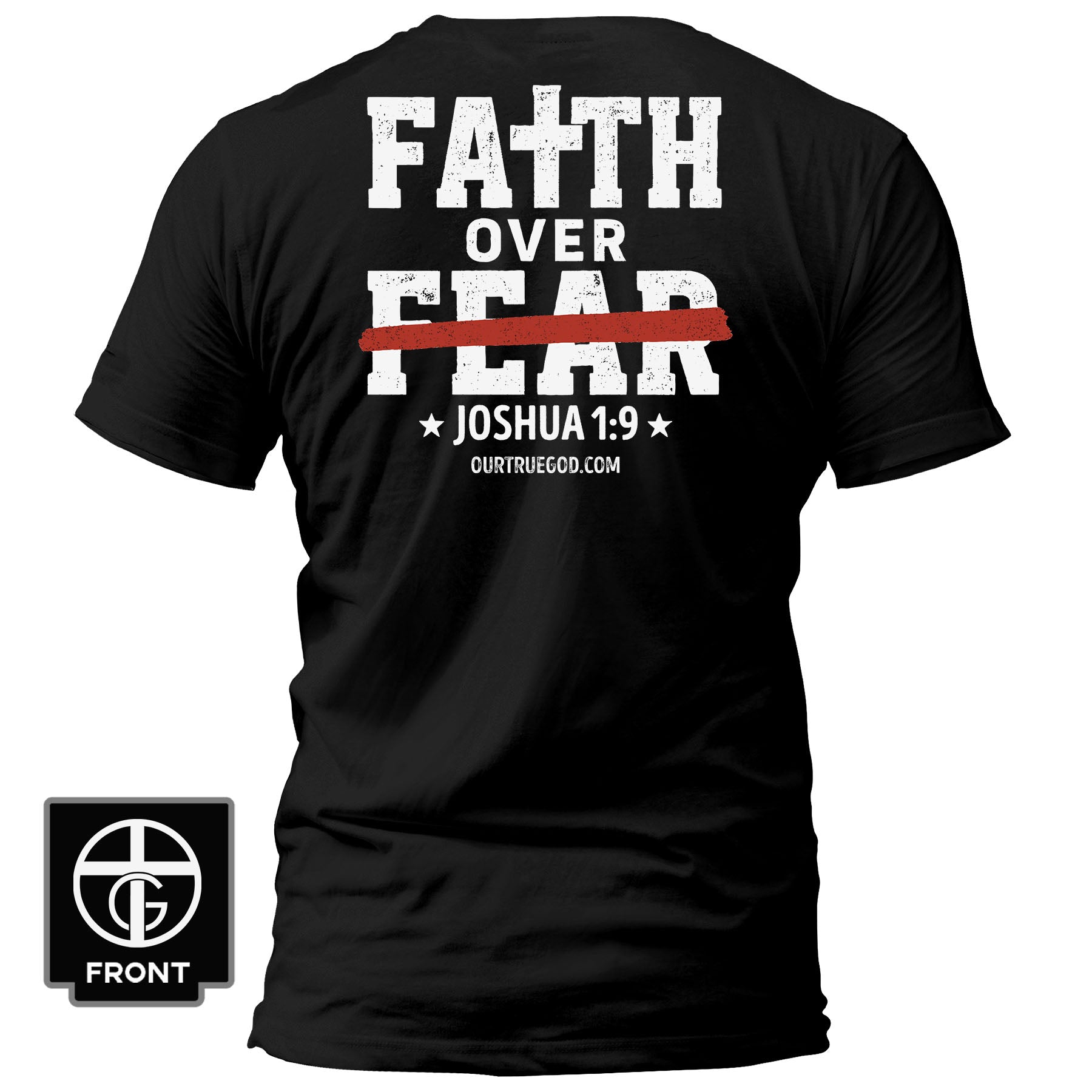 Faith Over Fear - Joshua 1:9 T-Shirt - Our True God
