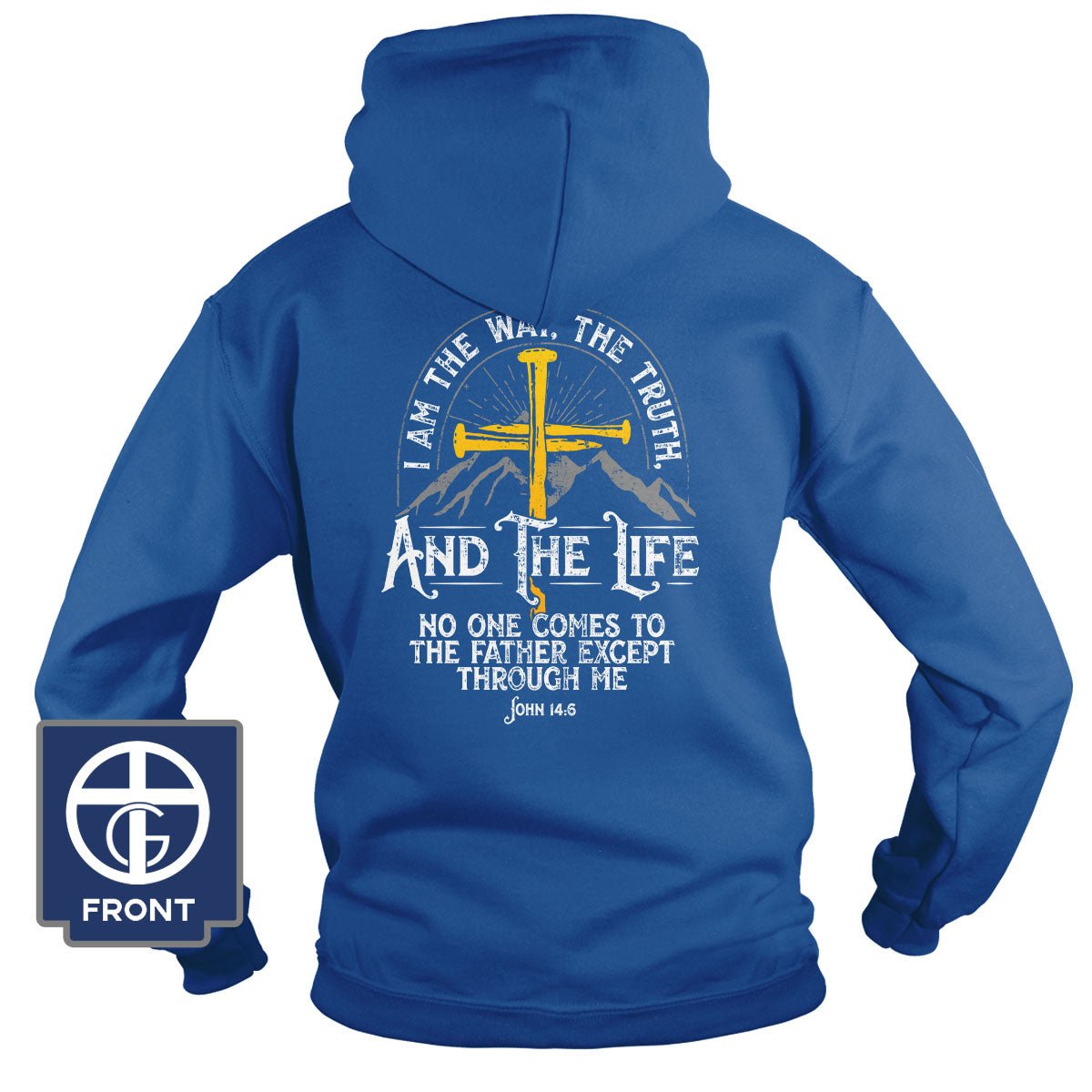 I am the Way, The Truth, And the Life - John 14:6 Hoodie - Our True God