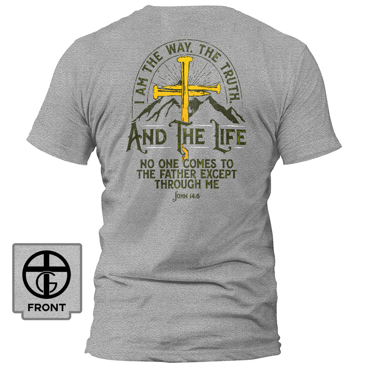 I am the Way, The Truth, And the Life - John 14:6 T-Shirt - Our True God