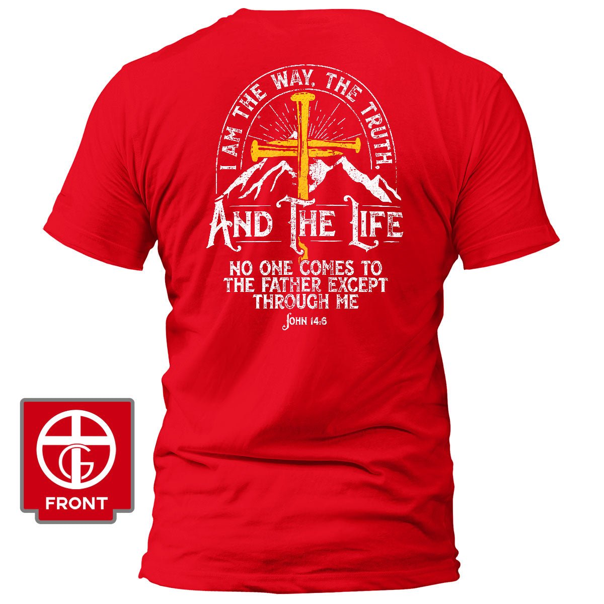 I am the Way, The Truth, And the Life - John 14:6 T-Shirt - Our True God