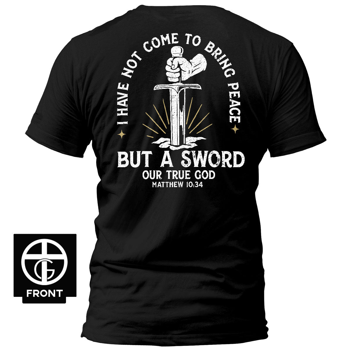 I Have Not Come To Bring Peace T-Shirt - Our True God