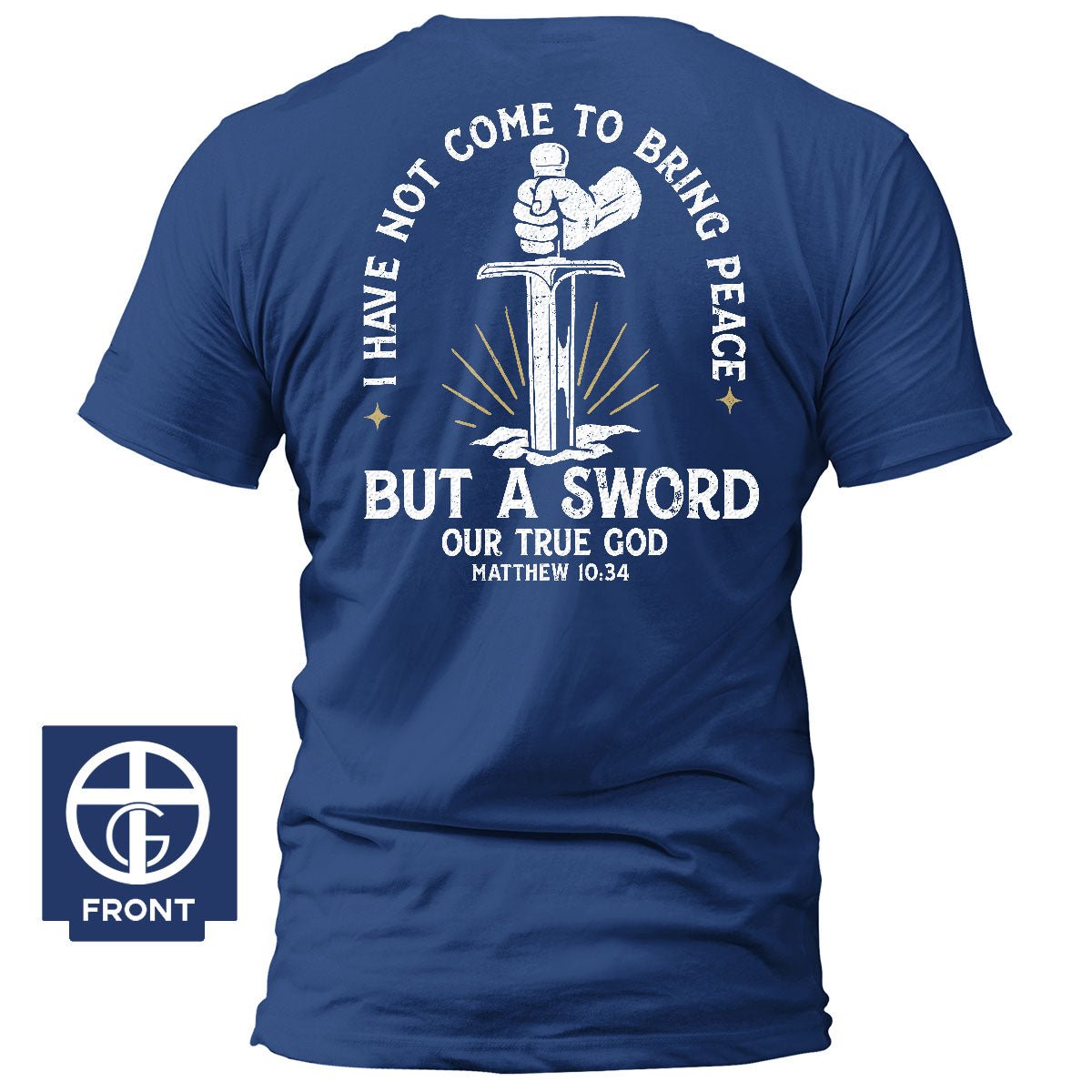 I Have Not Come To Bring Peace T-Shirt - Our True God