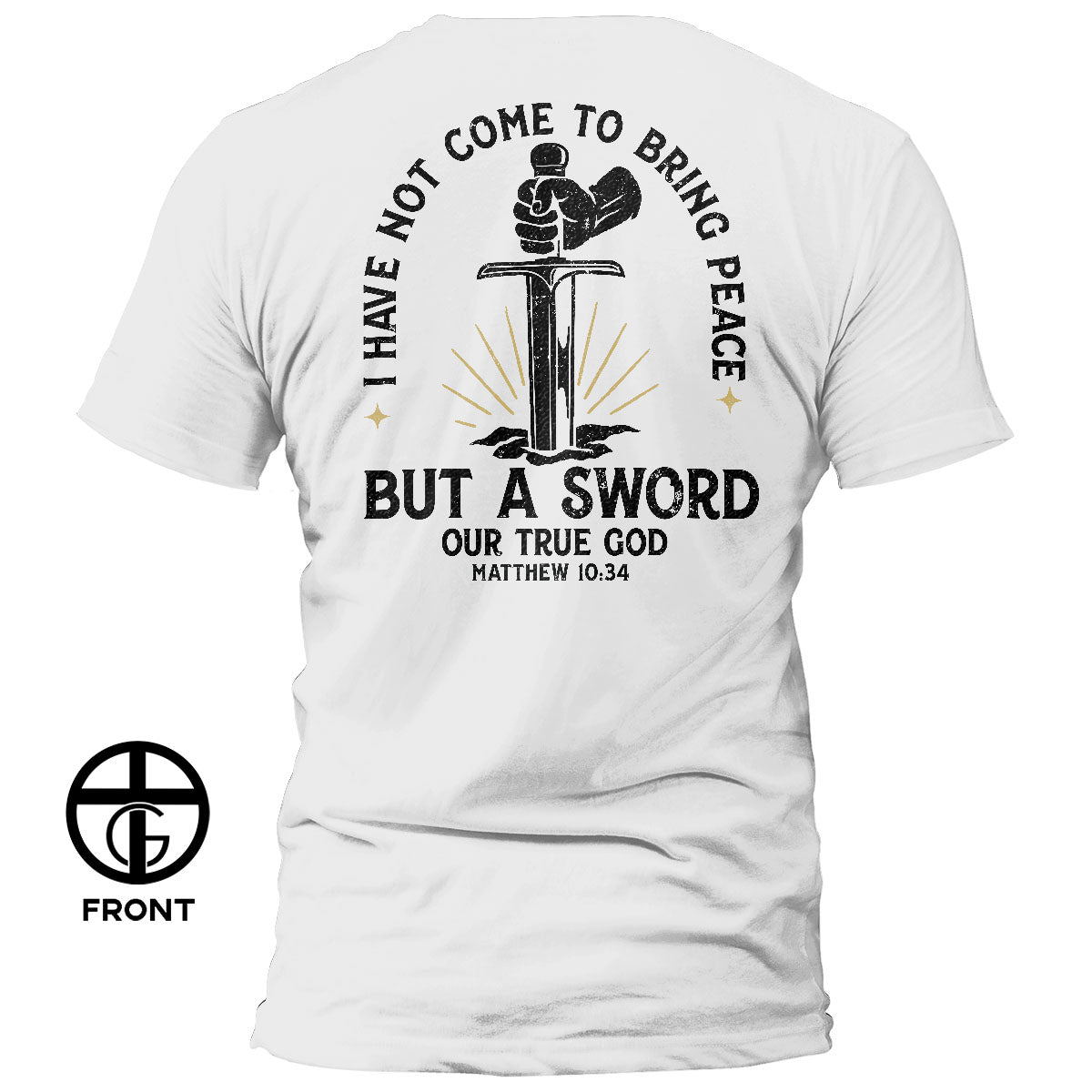 I Have Not Come To Bring Peace T-Shirt - Our True God