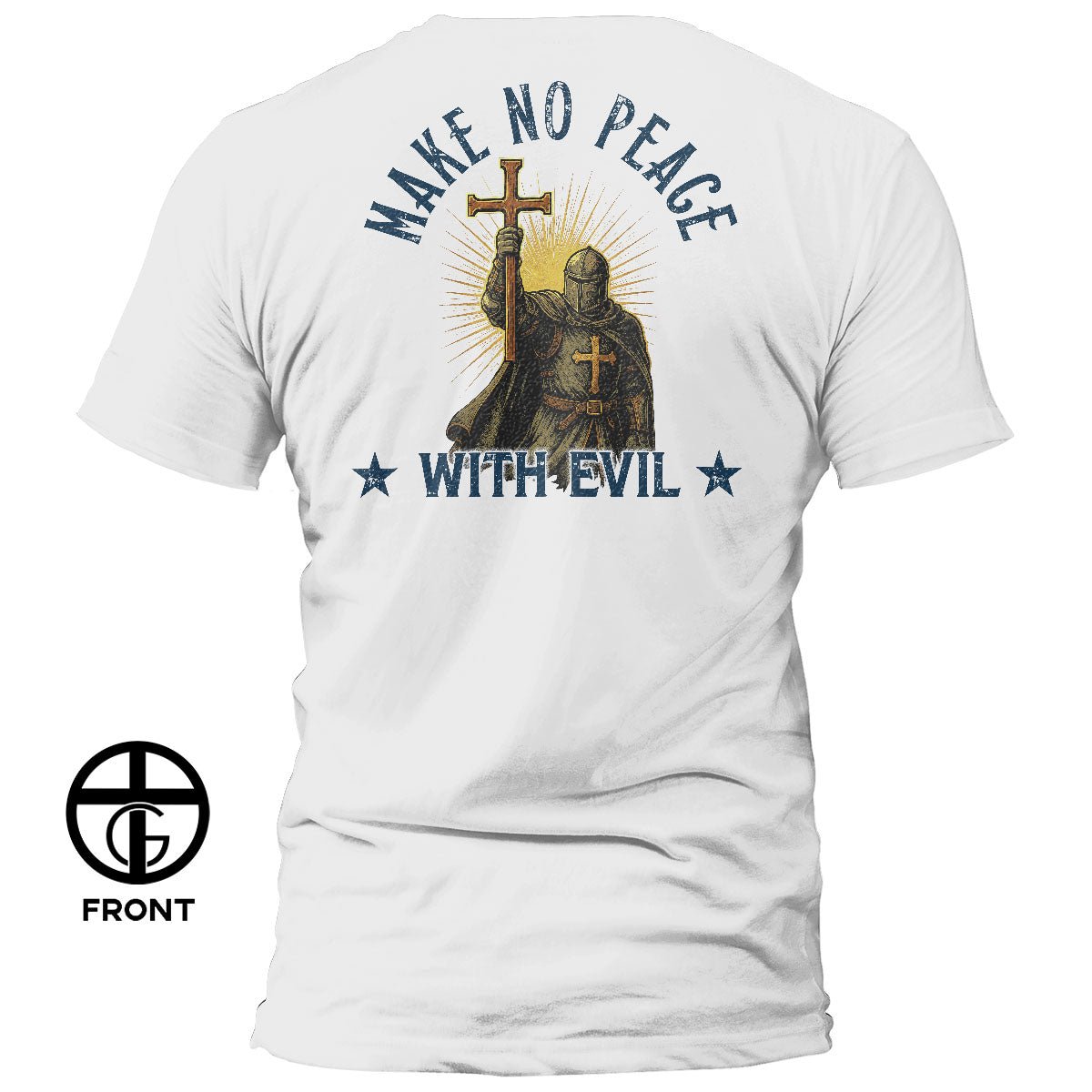 Make No Peace With Evil, Faithful Soldier T-Shirt - Our True God